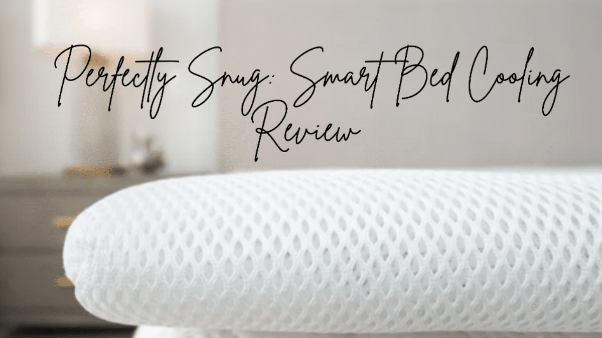 Perfectly Snug Smart Bed Cooling Review