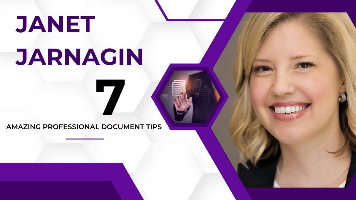 You Need To Know These 7 Amazing Professional Document Tips From Janet Jarnagin