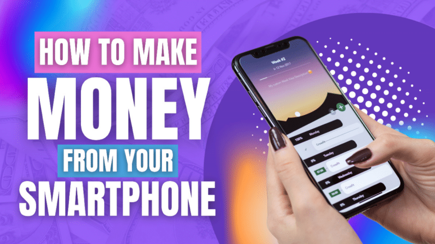 How to Make Money From Your Smartphone Top Platforms & Ways