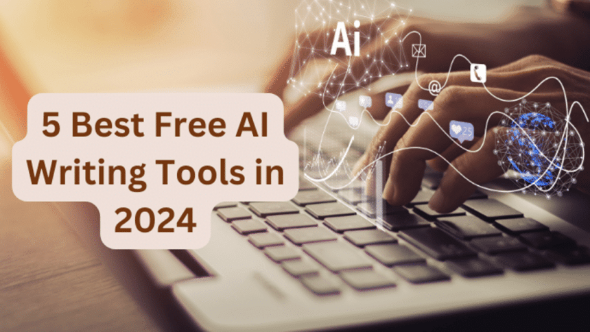 The 5 Best Free AI Writing Tools in 2024