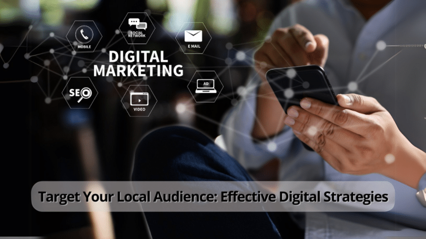 Target Your Local Audience Effective Digital Strategies