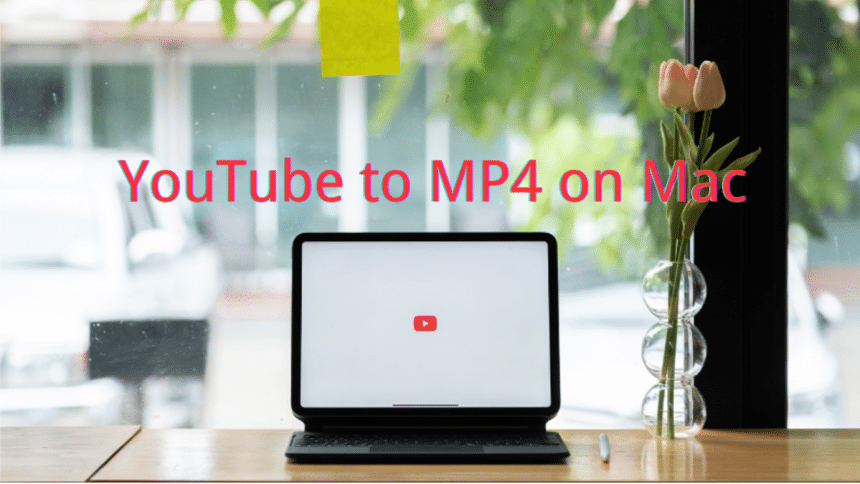 How to Convert YouTube Video to MP4 on Mac in 2025
