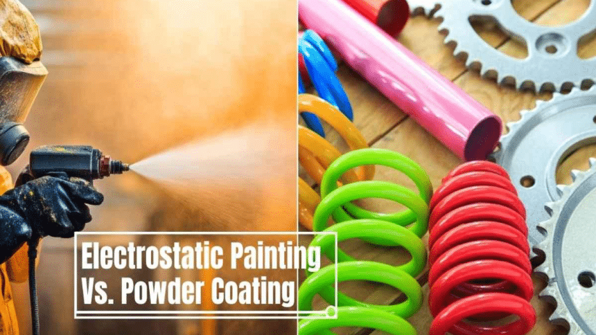 All About Electrostatic Painting Vs Powder Coating Process