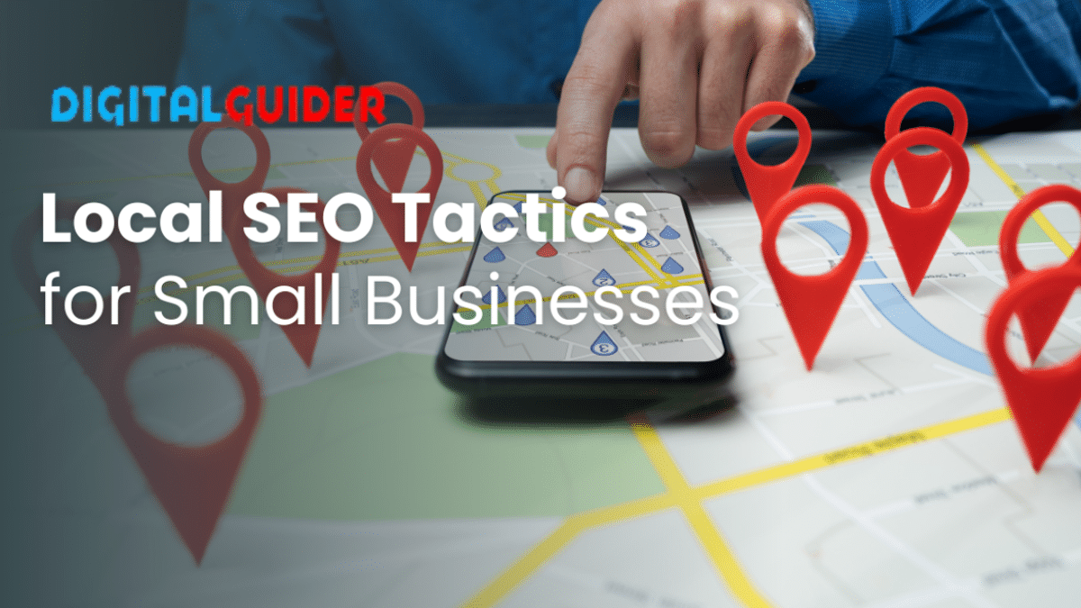 Local SEO Tactics for Small Businesses