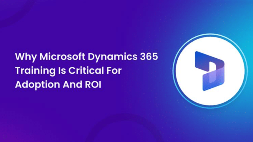 Why Microsoft Dynamics 365 Training Is Critical for Adoption and ROI