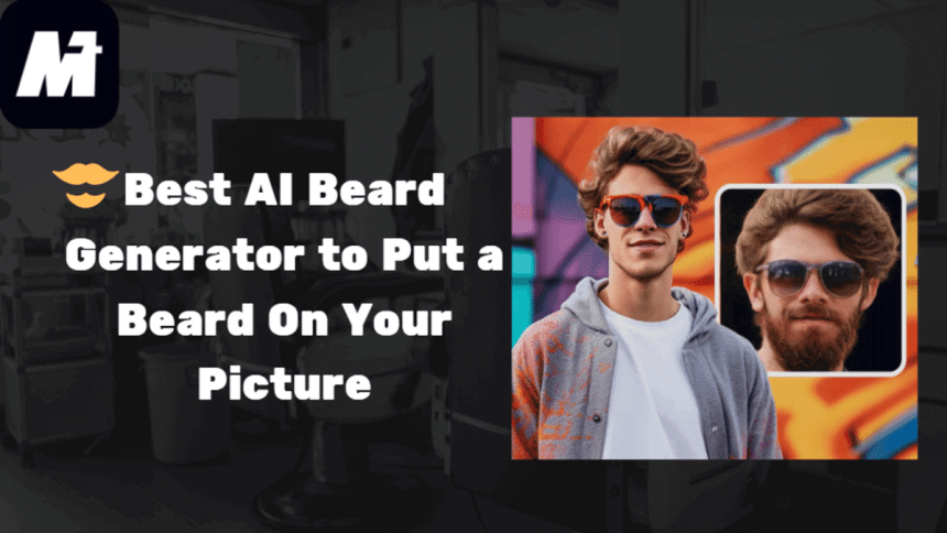 Best AI Beard Generator to Put a Beard on Your Picture