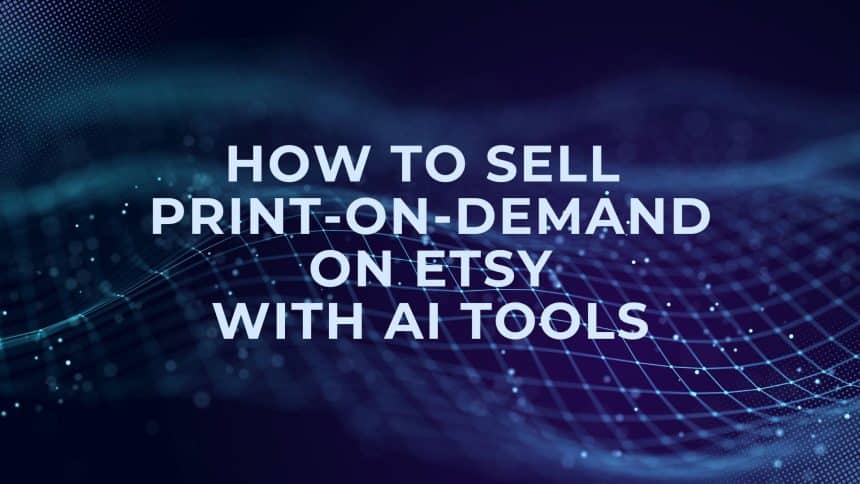 Image 1 of How to Sell Print-on-Demand on Etsy with AI Tools