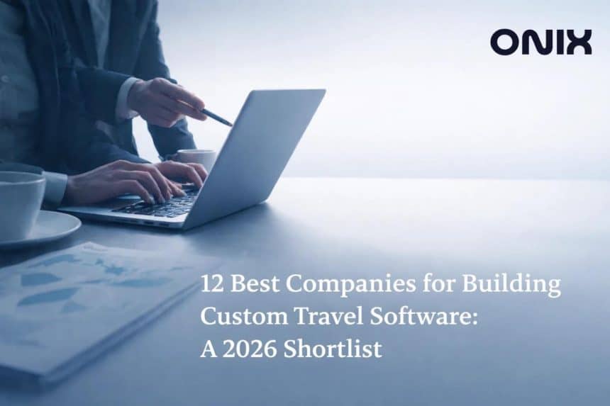 Image 1 of 12 Best Companies for Building Custom Travel Software: A 2026 Shortlist